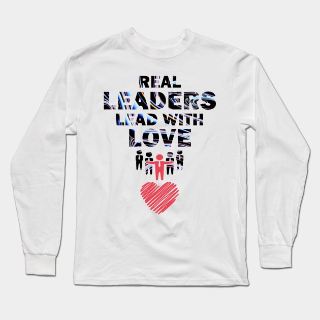 Real Leaders Lead with Love Long Sleeve T-Shirt by YasOOsaY